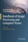 Handbook of Image Processing and Computer Vision : Volume 3: From Pattern to Object - Book