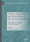 Genders, Sexualities, and Spiritualities in African Pentecostalism : 'Your Body is a Temple of the Holy Spirit' - eBook