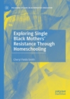 Exploring Single Black Mothers' Resistance Through Homeschooling - Book