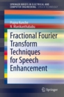 Fractional Fourier Transform Techniques for Speech Enhancement - Book
