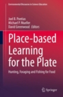 Place-based Learning for the Plate : Hunting, Foraging and Fishing for Food - eBook