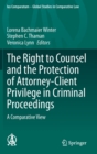 The Right to Counsel and the Protection of Attorney-Client Privilege in Criminal Proceedings : A Comparative View - Book