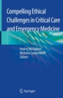 Compelling Ethical Challenges in Critical Care and Emergency Medicine - Book