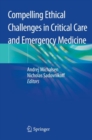 Compelling Ethical Challenges in Critical Care and Emergency Medicine - Book