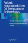 Pediatric Hematopoietic Stem Cell Transplantation for Pharmacists : The Gold Standard to Practice - Book