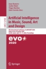 Artificial Intelligence in Music, Sound, Art and Design : 9th International Conference, EvoMUSART 2020, Held as Part of EvoStar 2020, Seville, Spain, April 15–17, 2020, Proceedings - Book