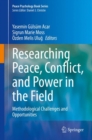 Researching Peace, Conflict, and Power in the Field : Methodological Challenges and Opportunities - eBook