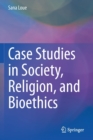 Case Studies in Society, Religion, and Bioethics - Book