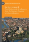 Barriers to Growth : English Economic Development from the Norman Conquest to Industrialisation - Book