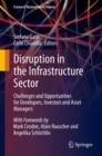 Disruption in the Infrastructure Sector : Challenges and Opportunities for Developers, Investors and Asset Managers - eBook