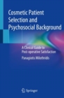 Cosmetic Patient Selection and Psychosocial Background : A Clinical Guide to Post-operative Satisfaction - Book