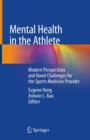 Mental Health in the Athlete : Modern Perspectives and Novel Challenges for the Sports Medicine Provider - eBook