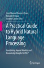 A Practical Guide to Hybrid Natural Language Processing : Combining Neural Models and Knowledge Graphs for NLP - Book