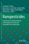 Nanopesticides : From Research and Development to Mechanisms of Action and Sustainable Use in Agriculture - Book
