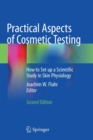 Practical Aspects of Cosmetic Testing : How to Set up a Scientific Study in Skin Physiology - Book