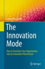 The Innovation Mode : How to Transform Your Organization into an Innovation Powerhouse - eBook