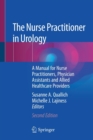 The Nurse Practitioner in Urology : A Manual for Nurse Practitioners, Physician Assistants and Allied Healthcare Providers - Book