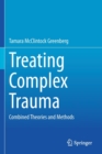 Treating Complex Trauma : Combined Theories and Methods - Book
