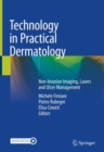 Technology in Practical Dermatology : Non-Invasive Imaging, Lasers and Ulcer Management - eBook