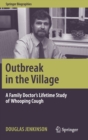Outbreak in the Village : A Family Doctor's Lifetime Study of Whooping Cough - Book