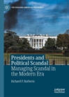 Presidents and Political Scandal : Managing Scandal in the Modern Era - Book