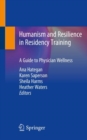 Humanism and Resilience in Residency Training : A Guide to Physician Wellness - Book