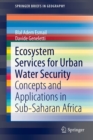 Ecosystem Services for Urban Water Security : Concepts and Applications in Sub-Saharan Africa - Book
