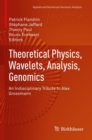 Theoretical Physics, Wavelets, Analysis, Genomics : An Indisciplinary Tribute to Alex Grossmann - Book