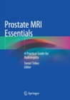 Prostate MRI Essentials : A Practical Guide for Radiologists - Book