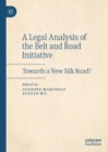 A Legal Analysis of the Belt and Road Initiative : Towards a New Silk Road? - eBook