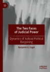 The Two Faces of Judicial Power : Dynamics of Judicial-Political Bargaining - eBook
