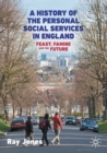 A History of the Personal Social Services in England : Feast, Famine and the Future - Book