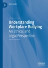 Understanding Workplace Bullying : An Ethical and Legal Perspective - eBook