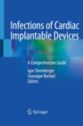 Infections of Cardiac Implantable Devices : A Comprehensive Guide - Book