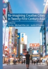 Re-Imagining Creative Cities in Twenty-First Century Asia - Book