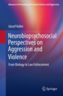 Neurobiopsychosocial Perspectives on Aggression and Violence : From Biology to Law Enforcement - eBook