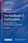 The Handbook of Contraception : Evidence Based Practice Recommendations and Rationales - Book