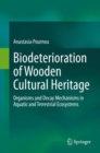 Biodeterioration of Wooden Cultural Heritage : Organisms and Decay Mechanisms in Aquatic and Terrestrial Ecosystems - eBook
