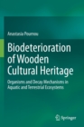 Biodeterioration of Wooden Cultural Heritage : Organisms and Decay Mechanisms in Aquatic and Terrestrial Ecosystems - Book
