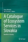 A Catalogue of Ecosystem Services in Slovakia : Benefits to Society - Book