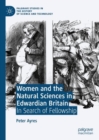 Women and the Natural Sciences in Edwardian Britain : In Search of Fellowship - eBook