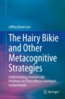 The Hairy Bikie and Other Metacognitive Strategies : Implementing a Frontal Lobe Prosthesis for Those Whose Learning Is Compromised - Book