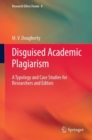 Disguised Academic Plagiarism : A Typology and Case Studies for Researchers and Editors - eBook