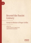 Beyond the Fascist Century : Essays in Honour of Roger Griffin - eBook