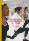 Sportswomen’s Apparel Around the World : Uniformly Discussed - Book
