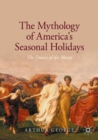 The Mythology of America's Seasonal Holidays : The Dance of the Horae - Book