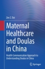 Maternal Healthcare and Doulas in China : Health Communication Approach to Understanding Doulas in China - Book
