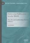 Pentecostal Politics in a Secular World : The Life and Leadership of Lewi Pethrus - eBook