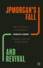 JPMorgan's Fall and Revival : How the Wave of Consolidation Changed America's Premier Bank - eBook
