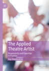 The Applied Theatre Artist : Responsivity and Expertise in Practice - Book